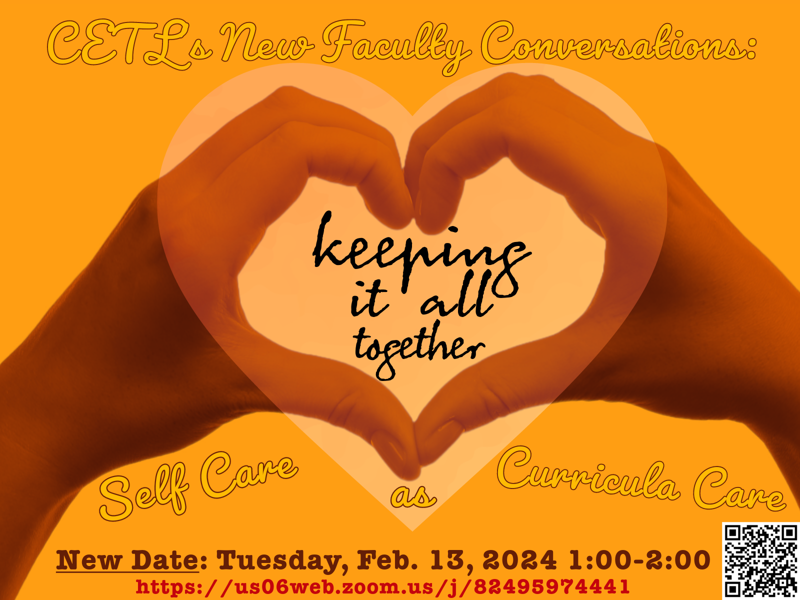 Flyer for the CETL New Faculty Conversations virtual workshop "Keeping It All Together: Self Care as Curricula Care" - image includes hands held in the shape of a heart on a gold background with text noting the title and date/time for the event.