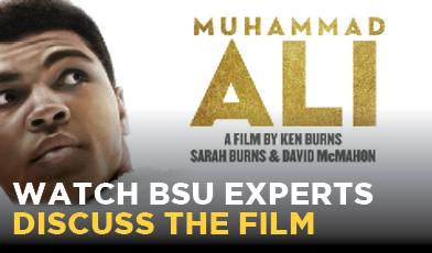Muhammad Ali a film by Ken Burns and Sara Burns & David McMahon Watch bsu Experts discuss the film text over a photo of ali to the left.