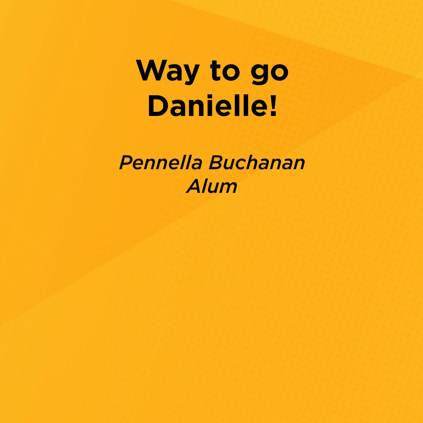 Way to go Danielle!    Pennella Buchanan  Alum     