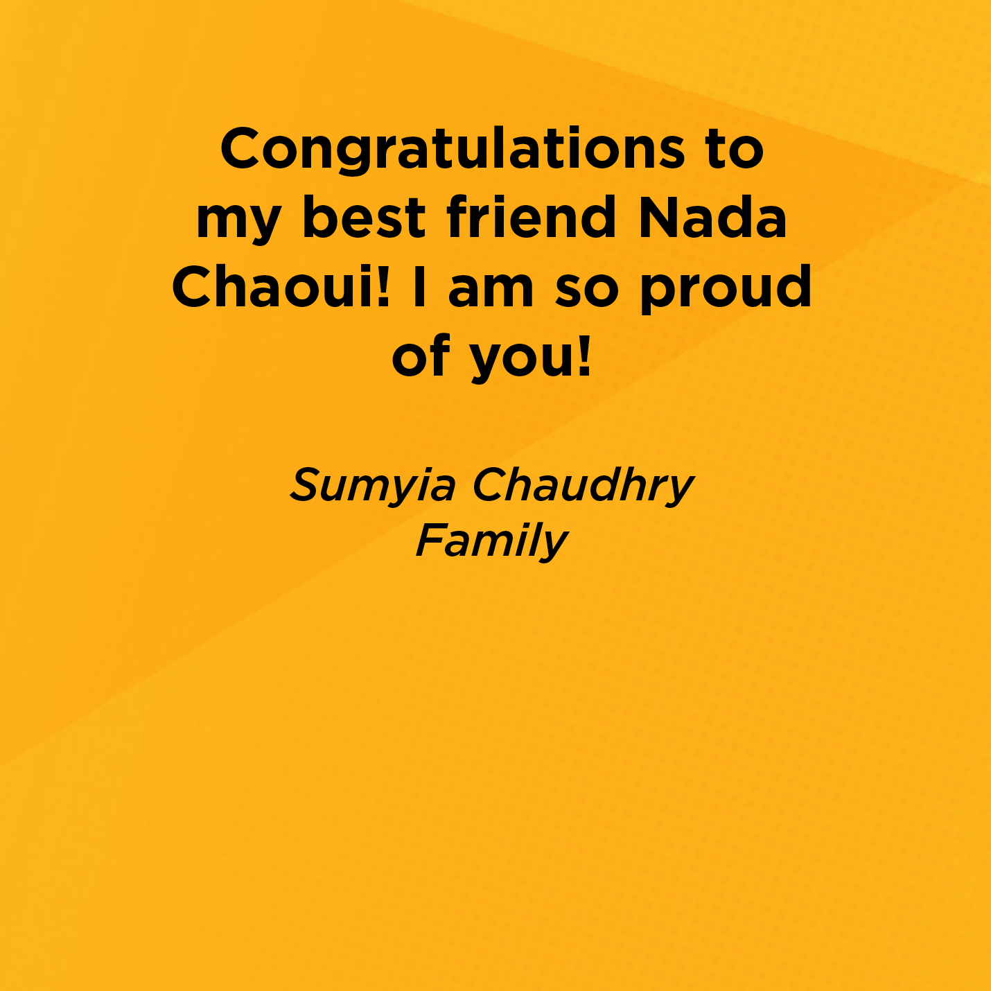 Congratulations to my best friend Nada Chaoui! I am so proud of you!   Sumyia Chaudhry  Family 