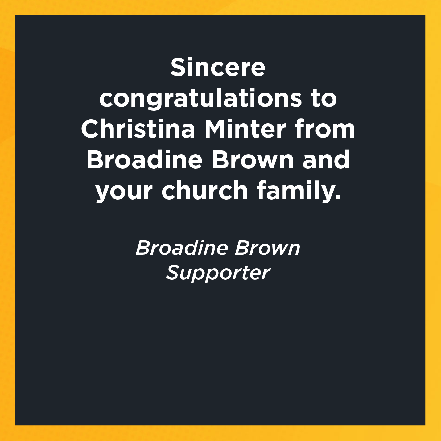 Sincere congratulations to Christina Minter from Broadine Brown and your church family.   Broadine Brown  Supporter 