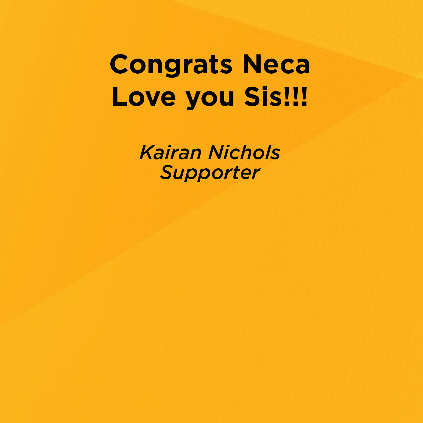 Congrats Neca Love you Sis!!!    Kairan Nichols  Supporter 