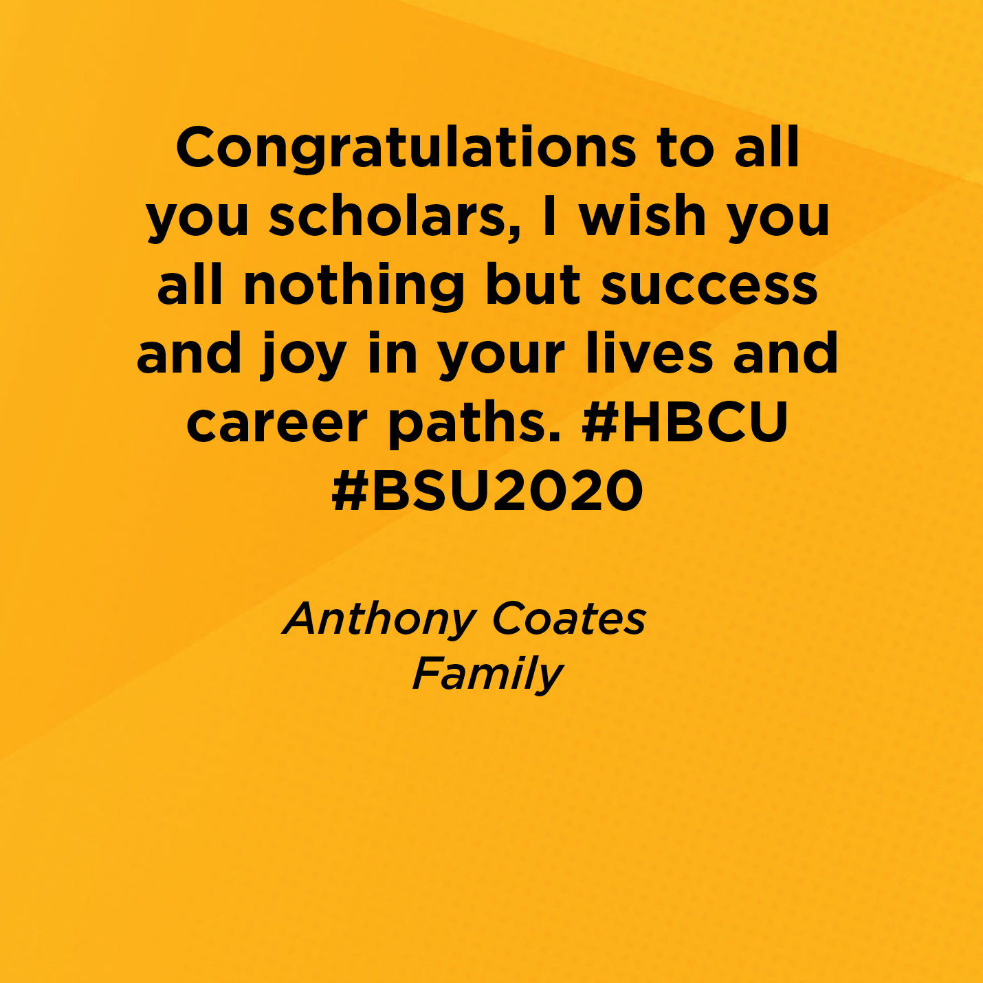 Congratulations to all you scholars, I wish you all nothing but success and joy in your lives and career paths. #HBCU #BSU2020  Anthony Coates  Family 